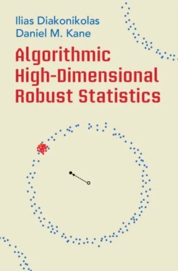 Algorithmic High-Dimensional Robust Statistics Av Ilias (University Of Wisconsin-Madison) Diakonikolas, Daniel M. (University Of California San Diego)