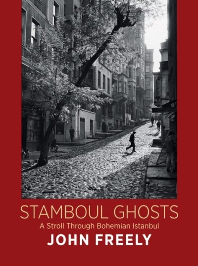 Stamboul Ghosts: A Stroll Through Bohemian Istanbul Stamboul Ghosts: A Stroll Through Bohemian Istanbul