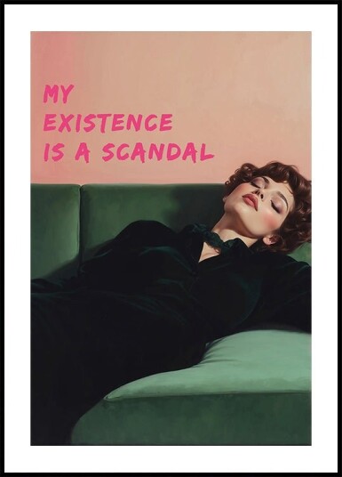 My existence is a scandal Plakat Plakat / 40x50cm