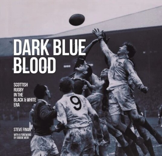 Dark Blue Blood - Scottish Rugby In The Black & White Era Av Steve Finan