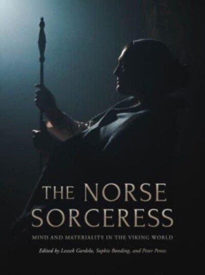 The Norse Sorceress  Mind and Materiality in the Viking World