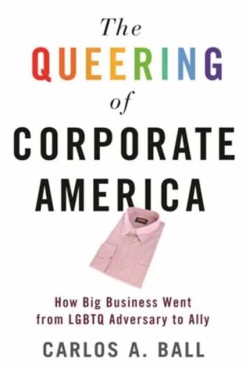 The Queering Of Corporate America Av Carlos A. Ball
