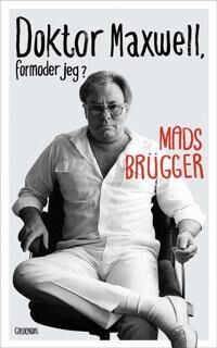 Brügger Mads Doktor Maxwell formoder jeg?