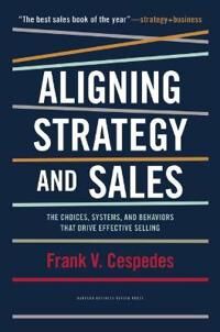 Aligning Strategy And Sales Av Frank V. Cespedes