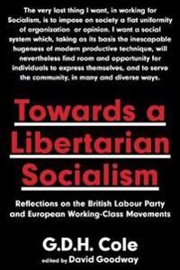 Towards A Libertarian Socialism Av G.D.H. Cole