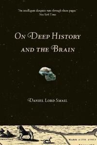 On Deep History And The Brain Av Daniel Lord Smail On Deep History And The Brain Av Daniel Lord Smail