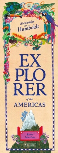 Alexander von Humboldt Explorer of the Americas and Beyond Alexander von Humboldt Explorer of the Americas and Beyond