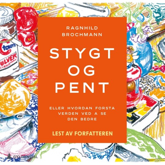 Stygt Og Pent, Eller Hvordan Forstå Verden Ved Å Se Den Bedre Av Ragnhild Brochmann
