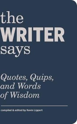 The Writer Says Quotes, Quips, and Words of Wisdom
