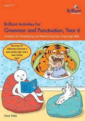 Brilliant Activities for Grammar and Punctuation, Year 6 Activities for Developing and Reinforcing