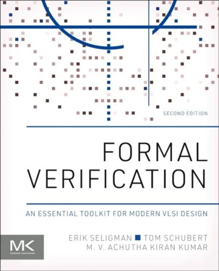 Formal Verification Av Erik (Senior Product Engineering Architect Cadence Design Systems Wichita Kansas Usa) Seligman, Tom (Adjunct Professor Departme Formal Verification Av Erik (Senior Product Engineering Architect Cadence Design Systems Wichita Kansas Usa) Seligman, Tom (Adjunct Professor Departme