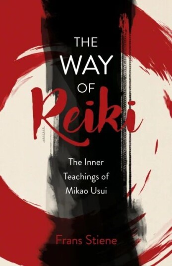 Way Of Reiki, The - The Inner Teachings Of Mikao Usui Av Frans Stiene