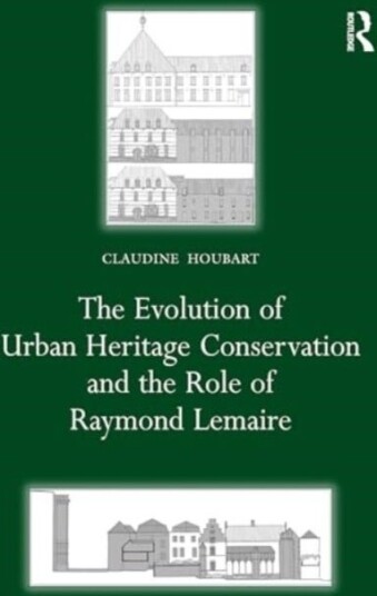 The Evolution of Urban Heritage Conservation and the Role of Raymond Lemaire