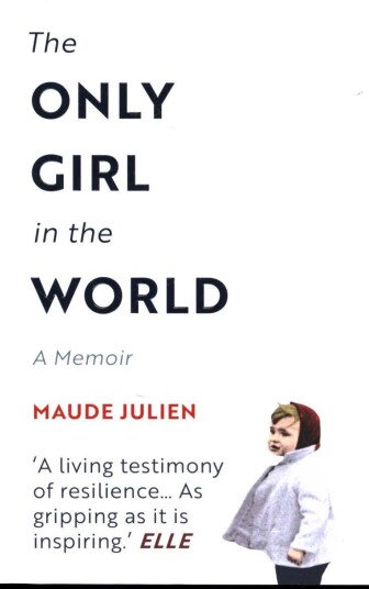 The Only Girl in the World A Memoir The Only Girl in the World A Memoir