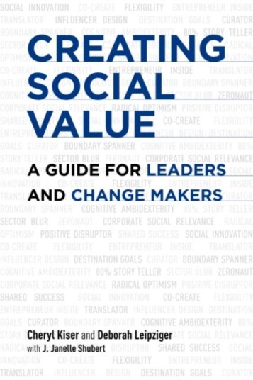 Creating Social Value Av Cheryl Kiser, Deborah Leipziger, J. Janelle Shubert