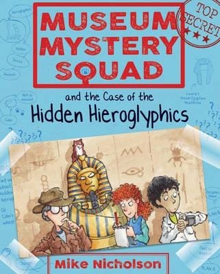 Museum Mystery Squad And The Case Of The Hidden Hieroglyphics Av Mike Nicholson