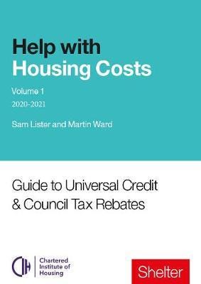 Help With Housing Costs: Volume 1 Guide to Universal Credit & Council Tax Rebates, 202021