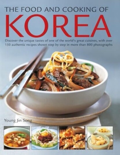 The Food and Cooking of Korea Discover the unique tastes of one of the world's great cuisines, with over 150 authentic recipes shown step by step in more than 800 photographs The Food and Cooking of Korea Discover the unique tastes of one of the world's great cuisines, with over 150 authentic recipes shown step by step in more than 800 photographs