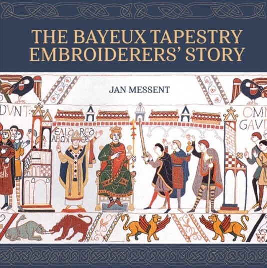 The Bayeux Tapestry Embroiderers’ Story