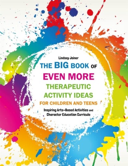 The Big Book Of Even More Therapeutic Activity Ideas For Children And Teens Av Lindsey Joiner