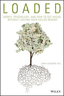 Loaded Money, Psychology, and How to Get Ahead without Leaving Your Values Behind