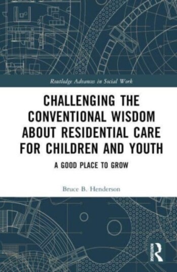 Challenging the Conventional Wisdom about Residential Care for Children and Youth  A Good Place to Grow