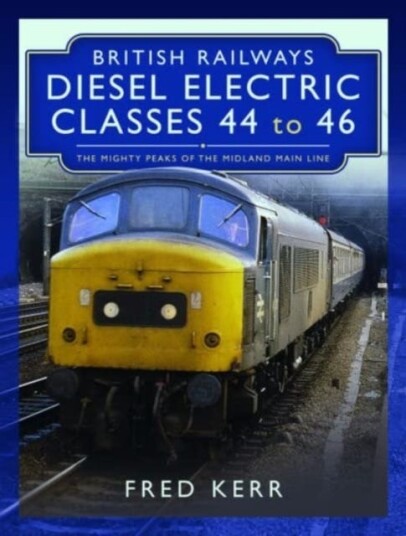 British Railways Diesel Electric Classes 44 to 46  The Mighty Peaks of the Midland Main Line
