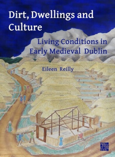 Dirt, Dwellings and Culture Living Conditions in Early Medieval Dublin