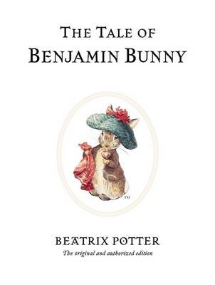 The Tale of Benjamin Bunny The original and authorized edition