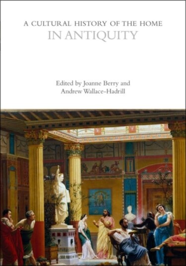 A Cultural History of the Home in Antiquity A Cultural History of the Home in Antiquity