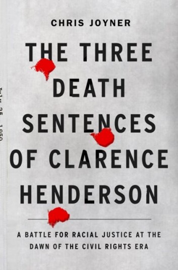The Three Death Sentences Of Clarence Henderson: A Battle For Racial Justice During The Dawn Of The Av Chris Joyner