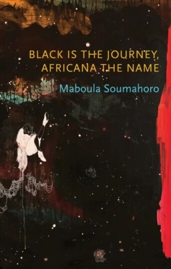 Black Is The Journey, Africana The Name Av Maboula Soumahoro
