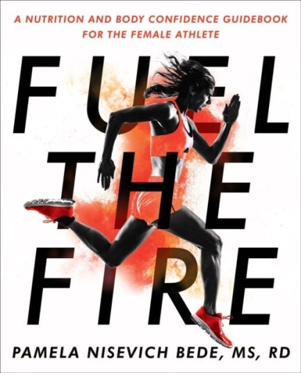 Fuel The Fire A Nutrition and Body Confidence Guidebook for the Female Ath