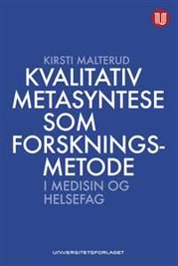 Malterud Kirsti Kvalitativ metasyntese som forskningsmetode i medisin og helsefag