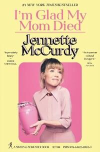 I'M Glad My Mom Died Av Jennette Mccurdy I'M Glad My Mom Died Av Jennette Mccurdy