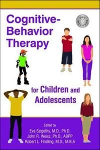 Szigethy Eva Cognitive-Behavior Therapy for Children and Adolescents Szigethy Eva Cognitive-Behavior Therapy for Children and Adolescents