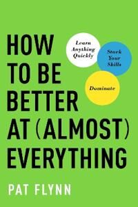 Flynn Pat How to Be Better at Almost Everything