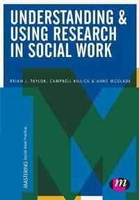 Taylor Brian J. Understanding and Using Research in Social Work