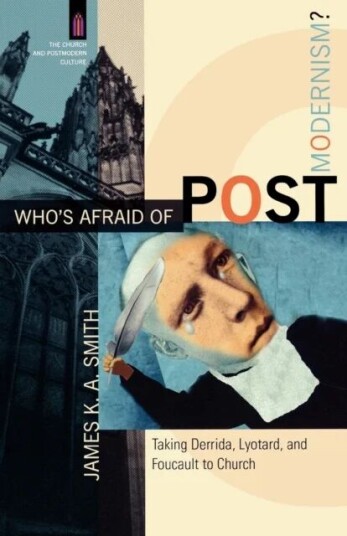 Who`S Afraid Of Postmodernism? - Taking Derrida, Lyotard, And Foucault To Church Av James K. A. Smith, James Smith