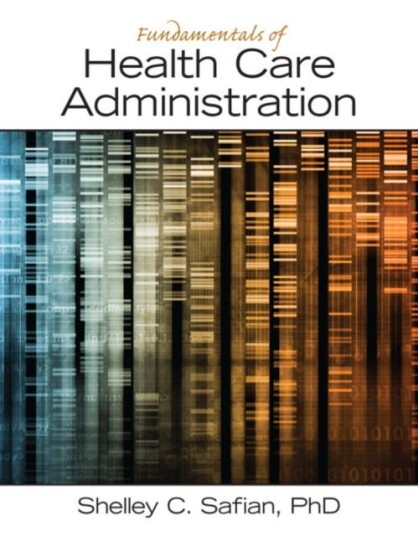 Fundamentals Of Health Care Administration Av Shelley Safian