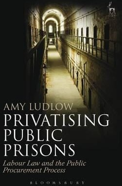 Privatising Public Prisons Labour Law and the Public Procurement Process