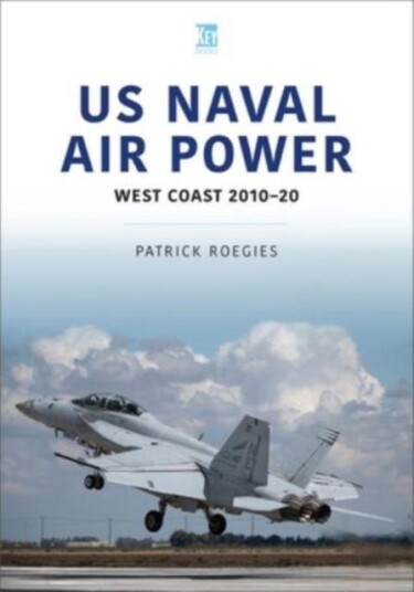 Us Naval Air Power: West Coast 2010-20 Av Patrick Roegies Us Naval Air Power: West Coast 2010-20 Av Patrick Roegies