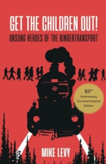 Get the Children Out! Unsung heroes of the Kindertransport Get the Children Out! Unsung heroes of the Kindertransport