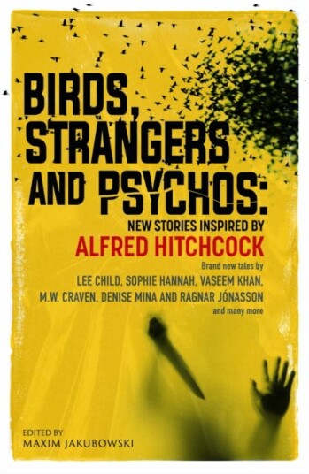 Birds Strangers and Psychos New stories inspired by Alfred Hitchcock Birds Strangers and Psychos New stories inspired by Alfred Hitchcock