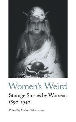 Women's Weird Strange Stories by Women, 18901940