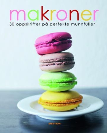 Makroner: 30 oppskrifter på perfekte munnfuller