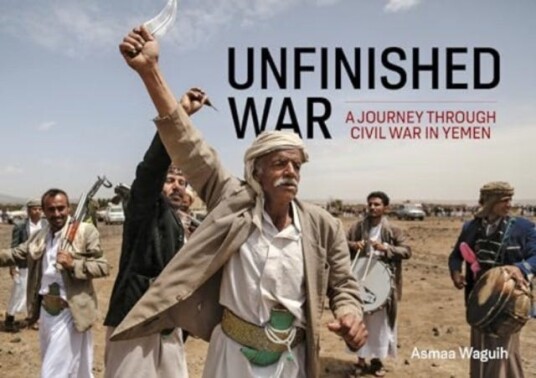 Unfinished War A Journey through Civil War in Yemen Unfinished War A Journey through Civil War in Yemen