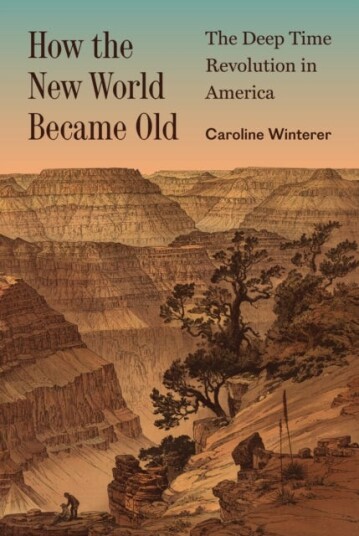 How the New World Became Old  The Deep Time Revolution in America