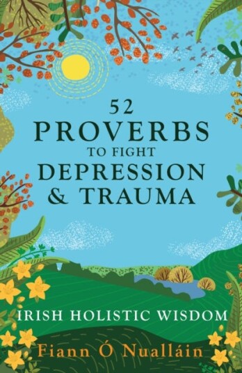 52 Proverbs to Fight Depression and Trauma Irish Holistic Wisdom