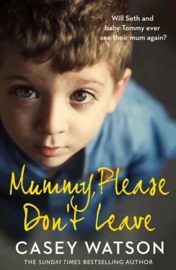 Mummy, Please Don¿t Leave Av Casey Watson Mummy, Please Don¿t Leave Av Casey Watson